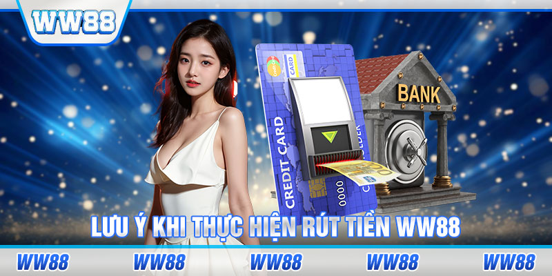 Lưu ý khi thực hiện rút tiền WW88