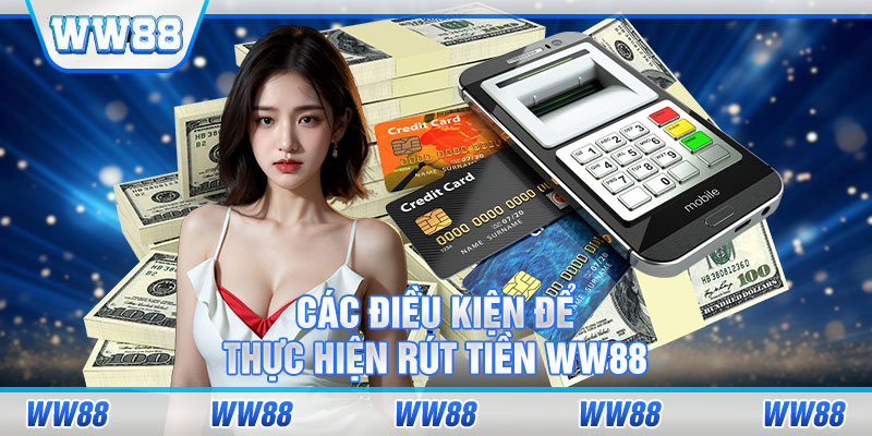 Các điều kiện để thực hiện rút tiền WW88