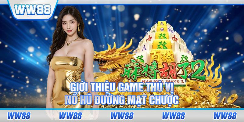 Giới thiệu game thú vị - nổ hũ đường mạt chược