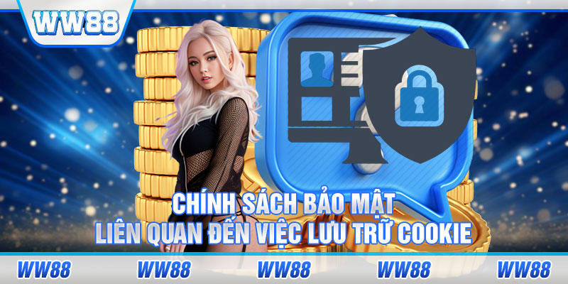 Chính sách bảo mật liên quan đến việc lưu trữ cookie