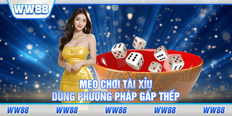 Mẹo chơi tài xỉu dùng phương pháp gấp thếp